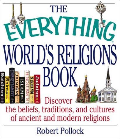The Everything Worlds Religions Book Discover The Beliefs Traditions And Cultures Of Ancient And Modern Religions Robert Pollock