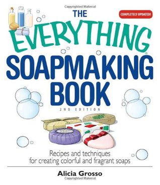 The Everything Soapmaking Book Alicia Grosso