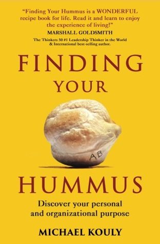 Finding Your Hummus Discover Your Personal And Organizational Purpose Michael Kouly Kouly