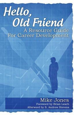 Hello Old Friend A Resource Guide For Career Development Mike Jones Jones