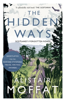 The Hidden Ways Scotlands Forgotten Roads Alistair Moffat Moffat