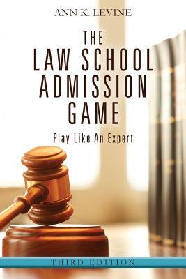 The Law School Admission Game Play Like An Expert Ann K Levine Levine