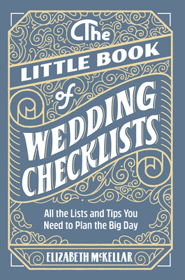 The Little Book Of Wedding Planner Checklists All The Lists And Tips You Need To Plan The Big Day Elizabeth Mckellar