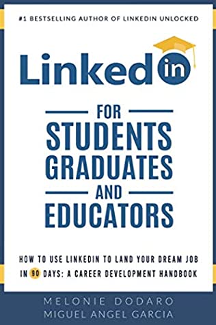 Linkedin For Students Graduates And Educators How To Use Linkedin To Land Your Dream Job In 90 Days A Career Development Handbook Melonie Dodaro Miguel Ngel Garca Dodaro
