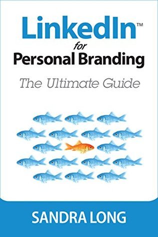 Linkedin For Personal Branding The Ultimate Guide Sandra Long