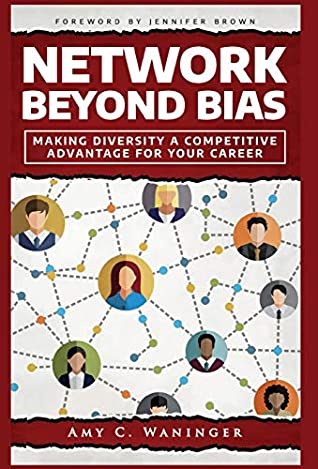 Network Beyond Bias Making Diversity A Competitive Advantage For Your Career Amy C Waninger Waninger