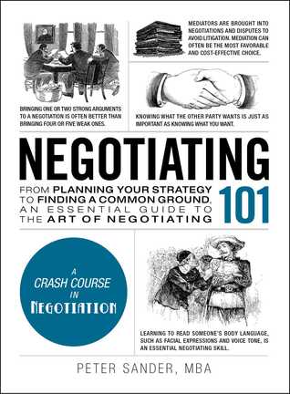 Negotiating 101 From Planning Your Strategy To Finding A Common Ground An Essential Guide To The Art Of Negotiating Peter Sander Sander
