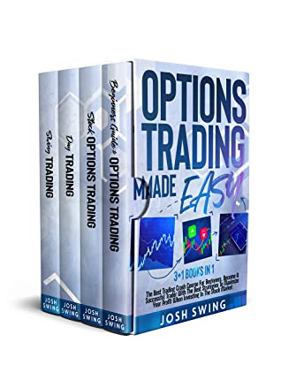 Options Trading Made Easy 31 Books In 1 The Best Trading Crash Course For Beginners Become A Successful Trader With The Best Strategies To Maximize Your Profit When Investing In The Stock Market Josh Swing Swing