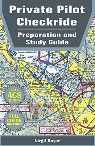 Private Pilot Checkride Preparation And Study Guide Virgil Royer Royer