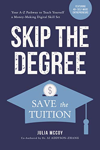 Skip The Degree Save The Tuition Your Az Pathway To Teach Yourself A Moneymaking Online Skill Set Julia Mccoy Ai Addysonzhang Mccoy