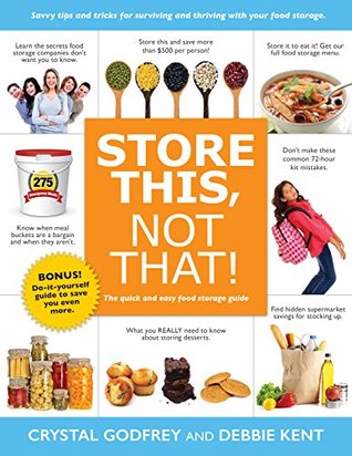 Store This Not That The Quick And Easy Food Storage Guide Crystal Godfrey