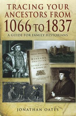 Tracing Your Ancestors From 1066 To 1837 Jonathan Oates