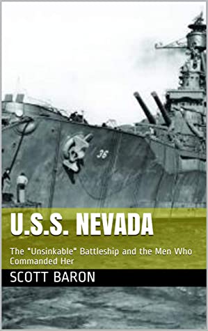 Uss Nevada The Unsinkable Battleship And The Men Who Commanded Her Scott Baron Baron