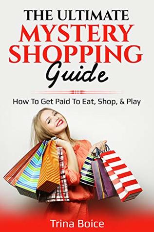 The Ultimate Mystery Shopping Guide How To Get Paid To Eat Shop Play Trina Boice Boice