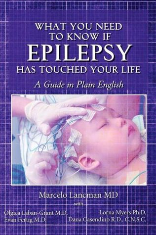 What You Need To Know If Epilepsy Has Touched Your Life A Guide In Plain English Marcelo Lancman Lancman