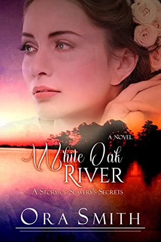 White Oak River A Story Of Slaverys Secrets Lori Freeland Freeland