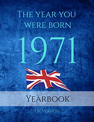 The Year You Were Born 1971 This 79 Page A4 Book Is Full Of Interesting Facts And Trivia Over Many Topics Including Uk Events Adverts From The 1971 Cost Of Living Sport Movies Music And So Much More Sapphire Sapphire Publishing Publishing