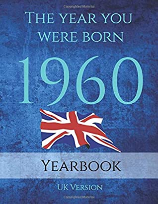 The Year You Were Born 1960 81 Page A4 Book Full Of Interesting Facts Trivia And Goofs About The Year You Were Born On Topics From Adverts Book Publication Cost Of Living Births Movies Music Sport Uk Events World Events And World Leaders Uk Edition Sapphire Publishing