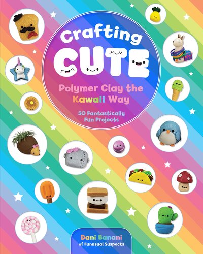 Crafting Cute Polymer Clay The Kawaii Way Dani Banani