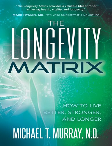 The Longevity Matrix How To Live Better Stronger And Longer 1st Edition Michael T Murray Nd