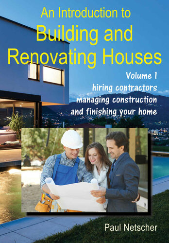 An Introduction To Building And Renovating Houses Volume 1 Hiring Contractors Managing Construction And Finishing Your Home Netscher