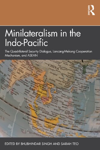 Minilateralism In The Indopacific The Quadrilateral Security Dialogue Lancangmekong Cooperation Mechanism And Asean Bhubhindar Singh And Sarah Teo Editors
