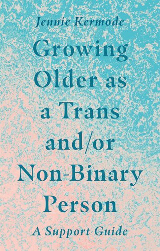 Growing Older As A Trans Andor Nonbinary Person A Support Guide Jennie Kermode