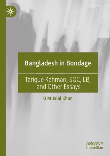 Bangladesh In Bondage Tarique Rahman Sqc Lb And Other Essays Q M Jalal Khan