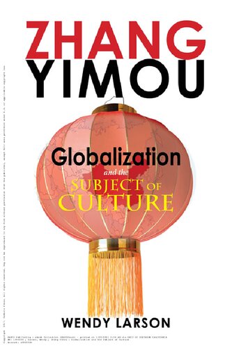 Zhang Yimou Globalization And The Subject Of Culture Wendy Larson