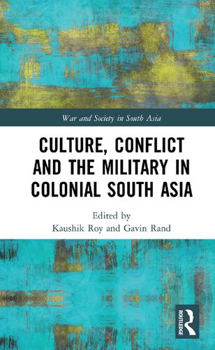 Culture Conflict And The Military In Colonial South Asia First South Asia Edition Gavin Rand Editor Kaushik Roy Editor