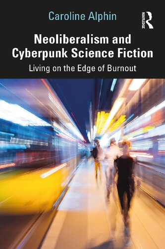 Neoliberalism And Cyberpunk Science Fiction Living On The Edge Of Burnout Caroline Alphin