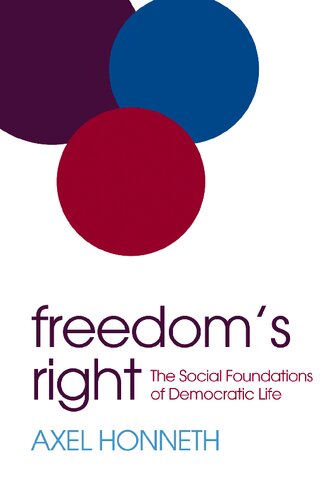 Freedoms Right The Social Foundations Of Democratic Life 1st Edition Axel Honneth