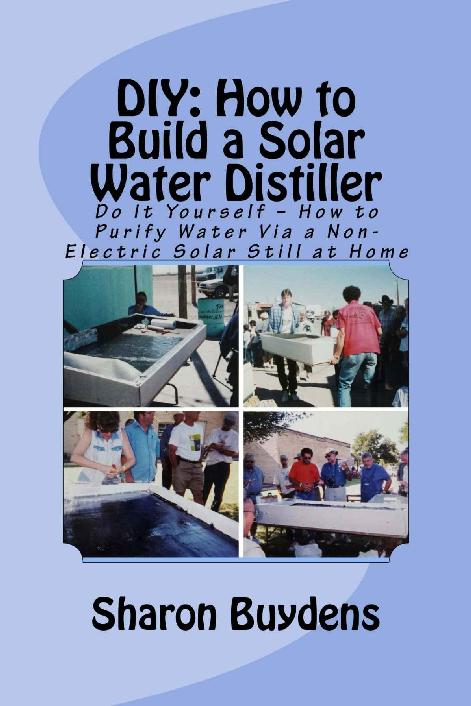 Diy How To Build A Solar Water Distiller Do It Yourself How To Purify Water Via A Nonelectric Solar Still At Home Sharon Buydens