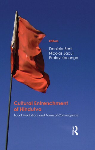 Cultural Entrenchment Of Hindutva Local Mediations And Forms Of Convergence Daniela Berti Pralay Kanungo Nicolas Jaoul