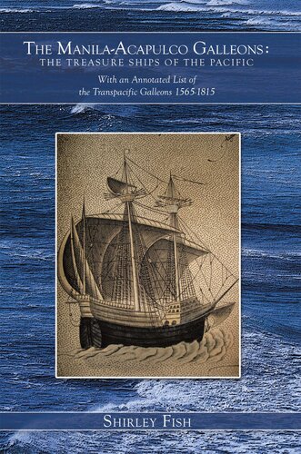 The Manilaacapulco Galleons The Treasure Ships Of The Pacific With An Annotated List Of The Transpacific Galleons 15651815 Annotated Shirley Fish
