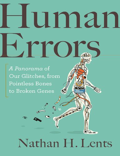 Human Errors A Panorama Of Our Glitches From Pointless Bones To Broken Genes Nathan H Lents