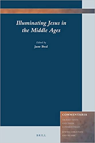 Illuminating Jesus In The Middle Ages Jane Beal
