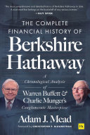 The Complete Financial History Of Berkshire Hathaway A Chronological Analysis Of Warren Buffett And Charlie Mungers Conglomerate Masterpiece Mead