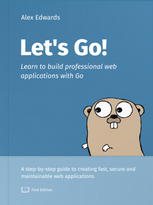 Lets Go Learn To Build Professional Web Applications With Go 152 20210303 Alex Edwards