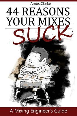 44 Reasons Your Mixes Suck A Mixing Engineers Guide Clarke