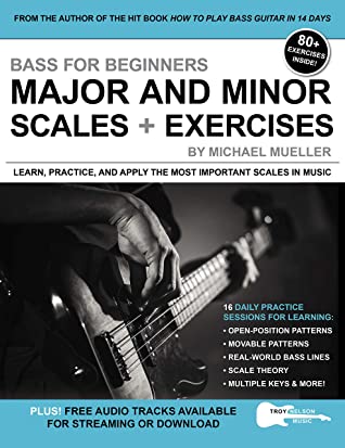 Bass For Beginners Major And Minor Scales Exercises Learn Practice Apply The Most Important Scales In Music Michael Mueller Mueller