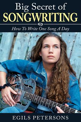 Big Secret Of Songwriting How To Write One Song A Day Egils Petersons Petersons