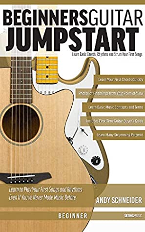 Beginners Guitar Jumpstart Learn Basic Chords Rhythms And Strum Your First Songs Seeing Music Book 7 Andy Schneider Schneider