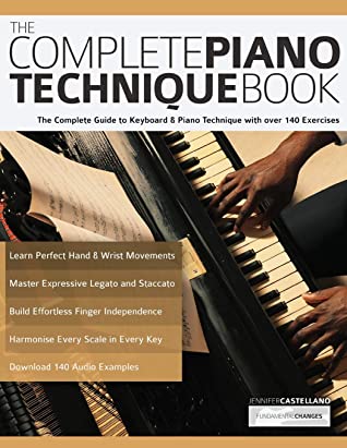 The Complete Piano Technique Book The Complete Guide To Keyboard Piano Technique With Over 140 Exercises Joseph Alexander