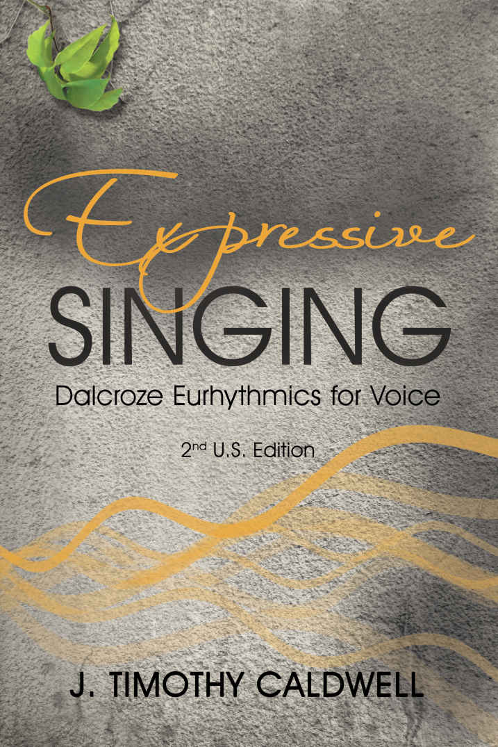 Expressive Singing Dalcroze Eurhythmics For Voice J Timothy Caldwell Caldwell
