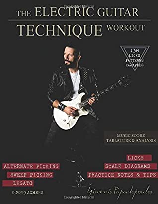 The Electric Guitar Technique Workout A Complete Course In Modern Technique Alternate Sweep Picking Legato 138 Patterns Licks For Increasing Speed Accuracy Coordination Shred All Levels Yiannis Papadopoulos Papadopoulos