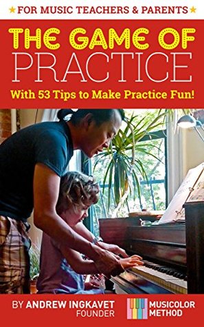 The Game Of Practice With 53 Tips To Make Practice Fun Andrew Ingkavet Ingkavet