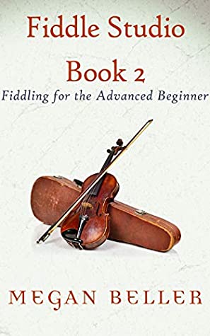 Fiddle Studio Book 2 Fiddling For The Advanced Beginner Megan Beller Beller
