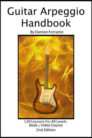 Guitar Arpeggio Handbook 2nd Edition 120lesson Stepbystep Guide To Guitar Arpeggios Music Theory And Technique Book Videos Damon Ferrante