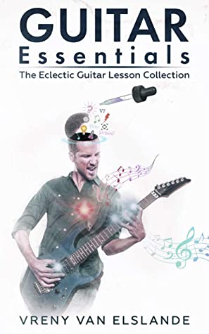 Guitar Essentials The Eclectic Guitar Lesson Collection Vreny Van Elslande Elslande